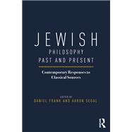 Jewish Philosophy Past and Present: Contemporary Responses to Classical Sources