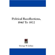 Political Recollections, 1840 to 1872