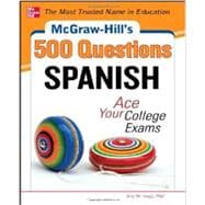 McGraw-Hill's 500 Spanish Questions: Ace Your College Exams 3 Reading Tests + 3 Writing Tests + 3 Mathematics Tests