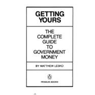 Getting Yours : The Complete Guide to Government Money
