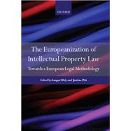 The Europeanisation of Intellectual Property Law Towards a Legal Methodology