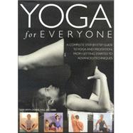 Yoga for Everyone A complete step-by-step guide to yoga and breathing, from getting started to advanced techniques