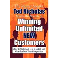 Winning Unlimited NEW Customers : How to Outsmart, Out-Market and Out-Perform Your Competition