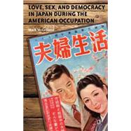 Love, Sex, and Democracy in Japan during the American Occupation