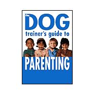 The Dog Trainer's Guide to Parenting
