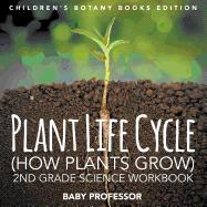 Plant Life Cycle (How Plants Grow): 2nd Grade Science Workbook | Children's Botany Books Edition
