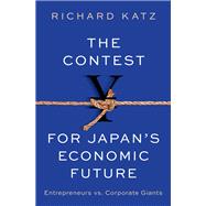 The Contest for Japan's Economic Future Entrepreneurs vs Corporate Giants,9780197675106