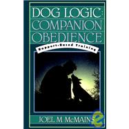 Dog Logic : Companion Obedience, Rapport-Based Training