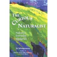 The Curious Naturalist Nature's Everyday Mysteries