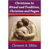 Christmas in Ritual and Tradition, Christian and Pagan: The Original Classic Edition