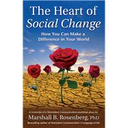 The Heart of Social Change; How to Make a Difference in Your World