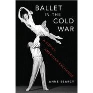 Ballet in the Cold War A Soviet-American Exchange