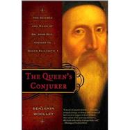The Queen's Conjurer; The Science and Magic of Dr. John Dee, Advisor to Queen Elizabeth I