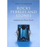 Rocks, Pebbles and Stones : Confessions of a Private Jeweler
