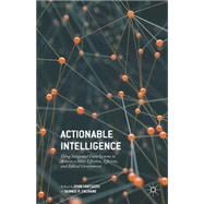Actionable Intelligence Using Integrated Data Systems to Achieve a More Effective, Efficient, and Ethical Government