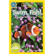 National Geographic Readers: Swim Fish! Explore the Coral Reef