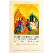 Receptive Ecumenism as Transformative Ecclesial Learning Walking the Way to a Church Re-formed