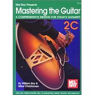 Mel Bay Presents Mastering the Guitar: A Comprehensive Method for Today's Guitarist!