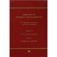 Threats To Optimal Development: Integrating Biological, Psychological, and Social Risk Factors: the Minnesota Symposia on Child Psychology, Volume 27