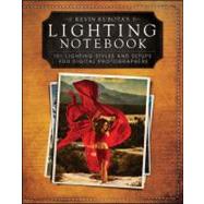 Kevin Kubotas Lighting Notebook 101 Lighting Styles and Setups for Digital Photographers