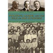 Politics, Labor, and the War on Big Business, 1st Edition