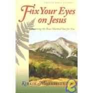 Fix Your Eyes on Jesus : Running the Race Marked Out for You