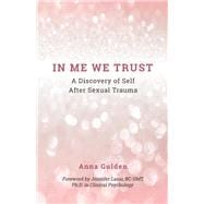 In Me We Trust A Discovery of Self After Sexual Trauma