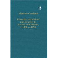 Scientific Institutions and Practice in France and Britain, c.1700ûc.1870