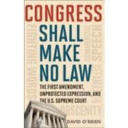 Congress Shall Make No Law The First Amendment, Unprotected Expression, and the U.S. Supreme Court
