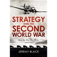 Strategy and the Second World War How the War was Won, and Lost,9781472145109
