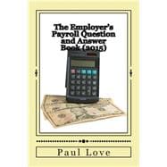 The Employer's Payroll Question and Answer Book 2015