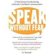 Speak Without Fear: A Total System for Becoming a Natural, Confident Communicator