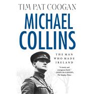 Michael Collins: The Man Who Made Ireland