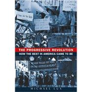The Progressive Revolution How the Best in America Came to Be