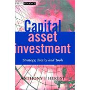 Capital Asset Investment Strategy, Tactics and Tools