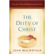 The Deity of Christ A John MacArthur Study Series