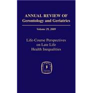 Annual Review of Gerontology and Geriatrics 2009: Life-Course Perspectives on Late-Life Health Inequalities