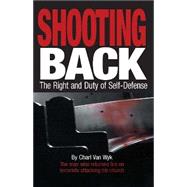 Shooting Back The Right and Duty of Self-Defense