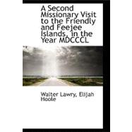 A Second Missionary Visit to the Friendly and Feejee Islands, in the Year Mdcccl