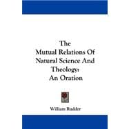 The Mutual Relations of Natural Science and Theology: An Oration