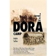 A History of the Dora Camp The Untold Story of the Nazi Slave Labor Camp That Secretly Manufactured V-2 Rockets