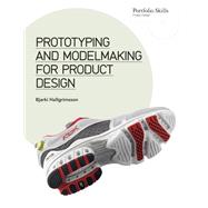 Prototyping and Modelmaking for Product Design Second Edition (Essential reading for students and design professionals, digital processes, 3D printing, product development)