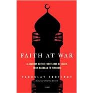 Faith at War A Journey on the Frontlines of Islam, from Baghdad to Timbuktu