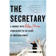 The Secretary: A Journey with Hillary Clinton from Beirut to the Heart of American Power