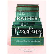 I'd Rather Be Reading A Library of Art for Book Lovers (Gifts for Book Lovers, Gifts for Librarians, Book Club Gift)