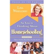 So You're Thinking About Homeschooling:  Second Edition Fifteen Families Show How You Can Do It