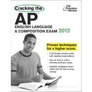 Cracking the AP English Language and Composition Exam, 2013 Edition
