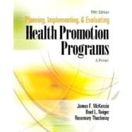 Planning, Implementing, and Evaluating Health Promotion Programs : A Primer