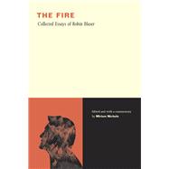 The Fire: Collected Essays of Robin Blaser