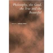 Philosophy, the Good, the True and the Beautiful